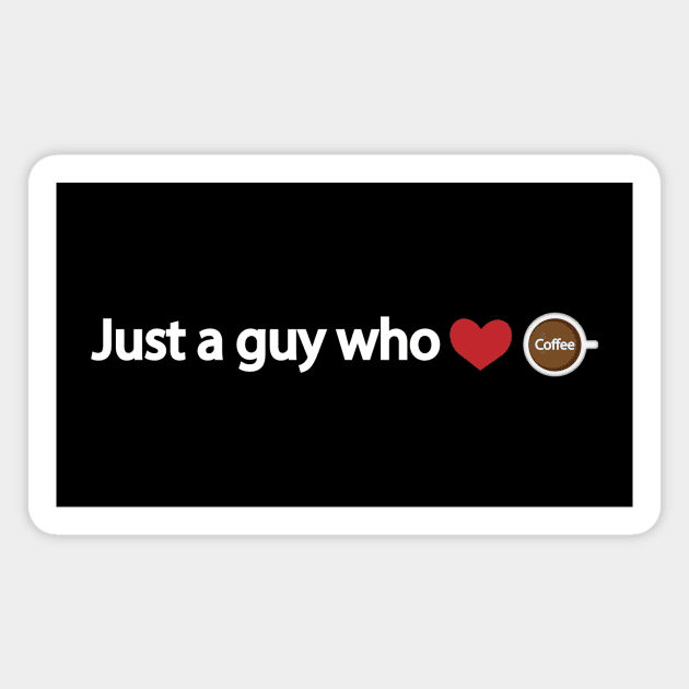 Just a guy who loves coffee Magnet by It'sMyTime